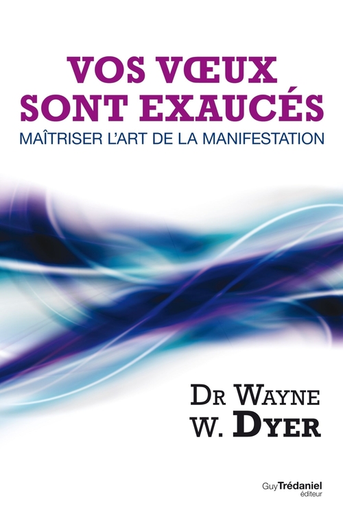 ebook cover of Vos voeux sont exaucés : Maîtriser l'art de la manifestation, by Wayne W. Dyer