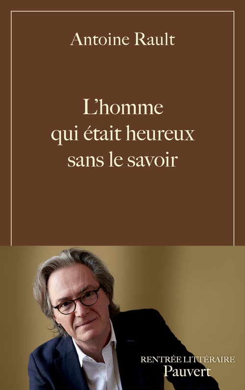 Couverture ebook de L'homme qui était heureux sans le savoir, de Antoine Rault