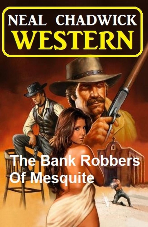 Couverture ebook de The Bank Robbers Of Mesquite: Western, de Neal Chadwick