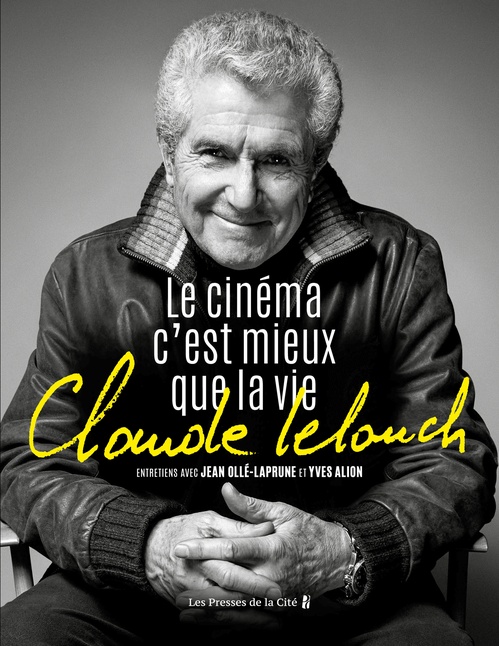 Couverture ebook de Claude Lelouch. Le Cinéma c'est mieux que la vie, de Jean Olle-Laprune, Claude Lelouch, Yves Alion