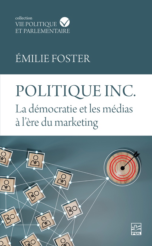 ebook cover of Politique inc. La démocratie et les médias à l'ère du marketing, by Emilie Foster