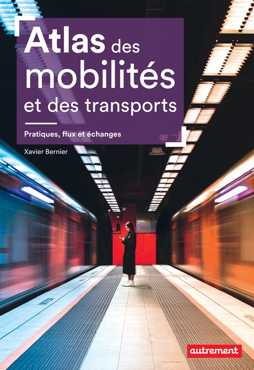 ebook cover of Atlas des mobilités et des transports. Pratiques, flux et échanges, by Xavier Bernier