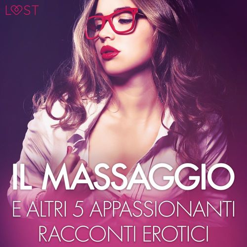 Couverture audiobook de Il massaggio e altri 5 appassionanti racconti erotici, de B. J. Hermansson, Chrystelle Leroy, Elena Lund, Lisa Vild, Malin Edholm