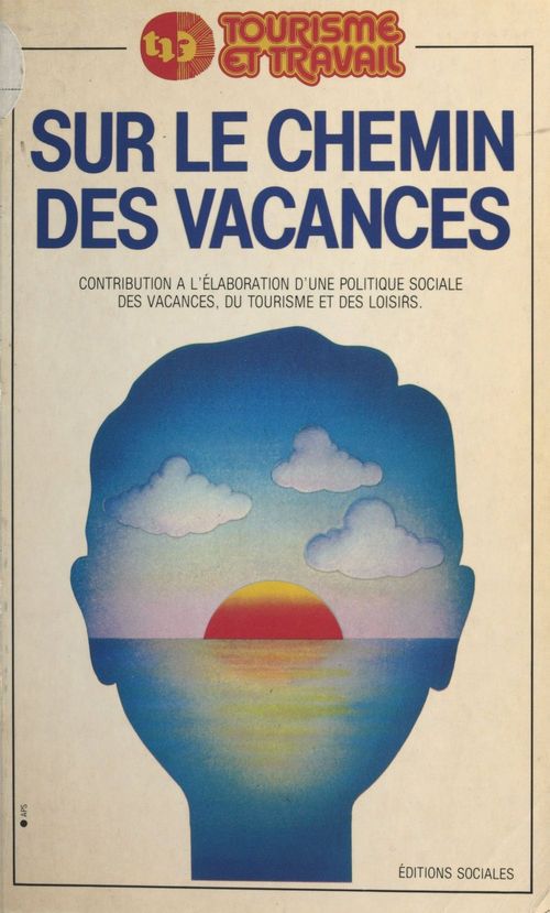 Couverture ebook de Sur le chemin des vacances : contribution à l'élaboration d'une politique sociale des vacances, du tourisme et des loisirs, de Tourisme Et Travail