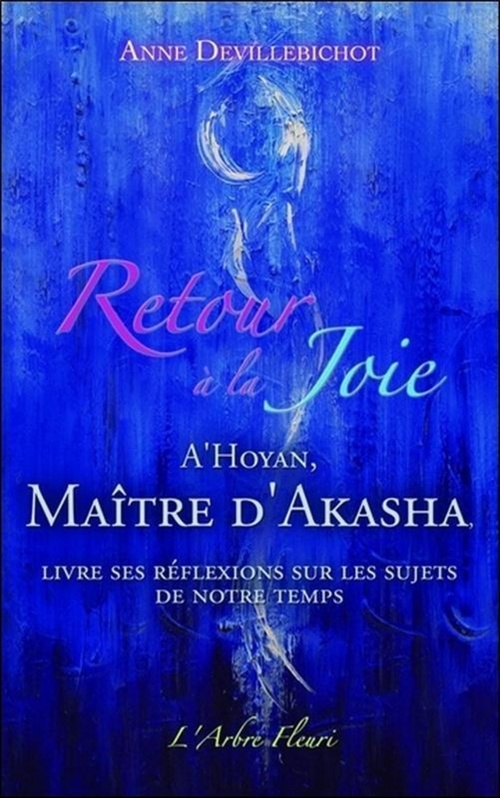 Couverture ebook de Retour à la Joie - A'Hoyan, Maître d'Akasha livre ses réflexions sur les sujets de notre temps, de Anne Devillebichot