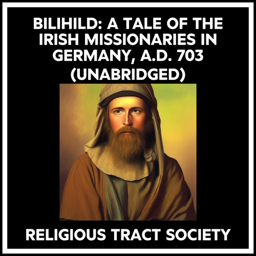 Couverture audiobook de Bilihild: A Tale Of The Irish Missionaries In Germany, A.d. 703 (Unabridged), de Religious Tract Society