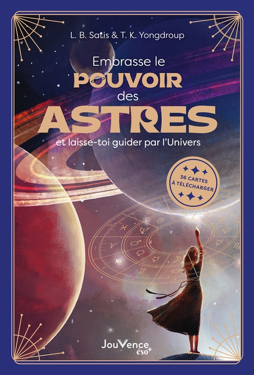 ebook cover of Embrasse le pouvoir des astres et laisse-toi guider par l'Univers, by L. B. Satis, T. K. Yongdroup