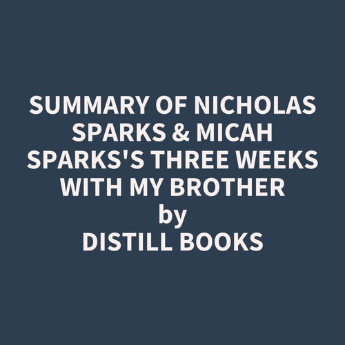 audiobook cover of Summary of Nicholas Sparks & Micah Sparks's Three Weeks with My Brother, by Distill Books