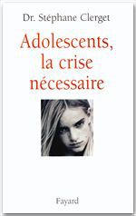 ebook cover of Adolescents, la crise nécessaire, by Dr Stéphane Clerget