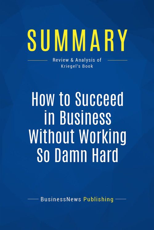 ebook cover of Summary: How to Succeed in Business Without Working So Damn Hard, by Businessnews Publishing