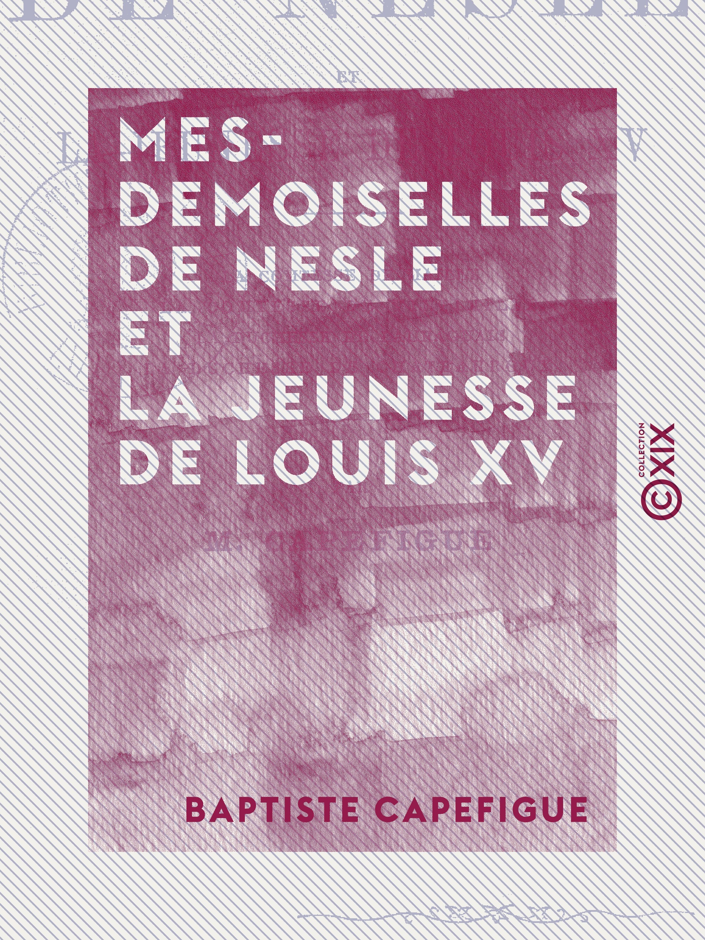 Couverture ebook de Mesdemoiselles de Nesle et la jeunesse de Louis XV, de Baptiste Capefigue