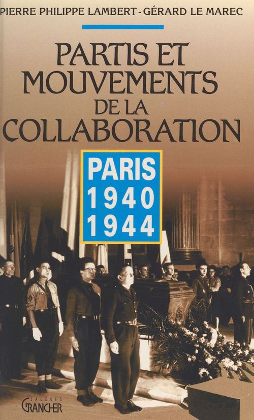 Couverture ebook de Partis et mouvements de la collaboration : Paris 1940-1944, de Pierre-philippe Lambert, Gérard Le marec