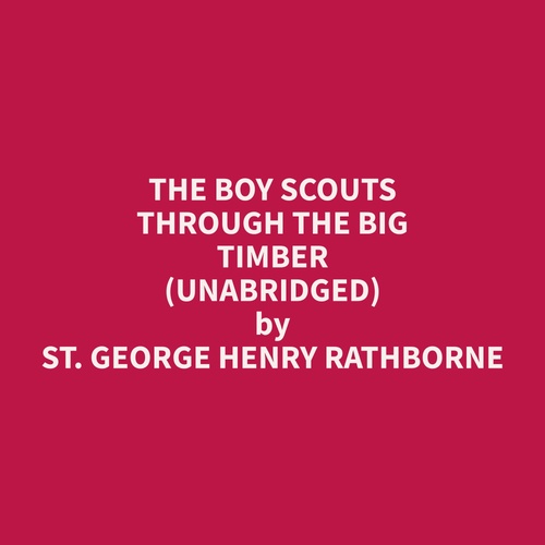 Couverture audiobook de The Boy Scouts Through the Big Timber (Unabridged), de George Henry Rathborne