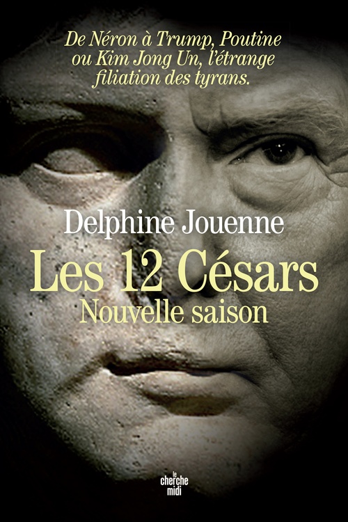 Couverture ebook de Les Douze Césars, nouvelle saison - De Néron à Trump, Poutine ou Kim Jong Un, l'étrange filiation des tyrans, de Delphine Jouenne