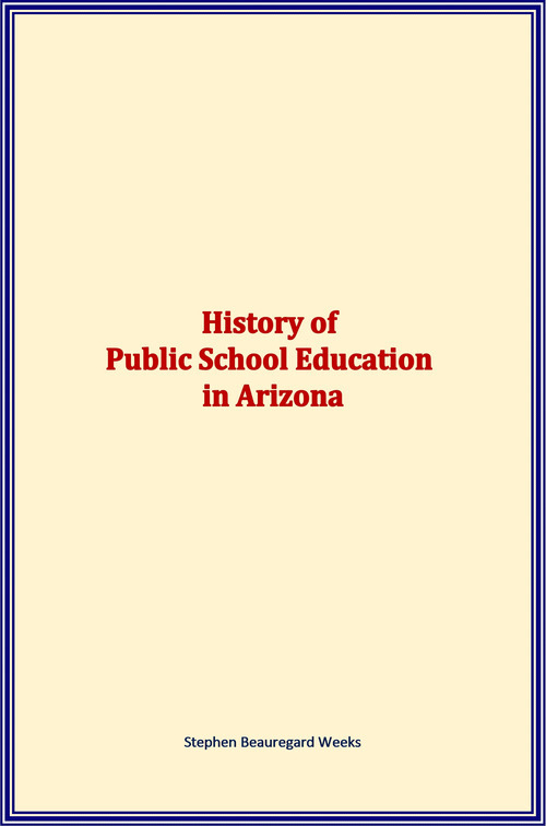 Couverture ebook de History of Public School Education in Arizona, de Stephen Beauregard Weeks