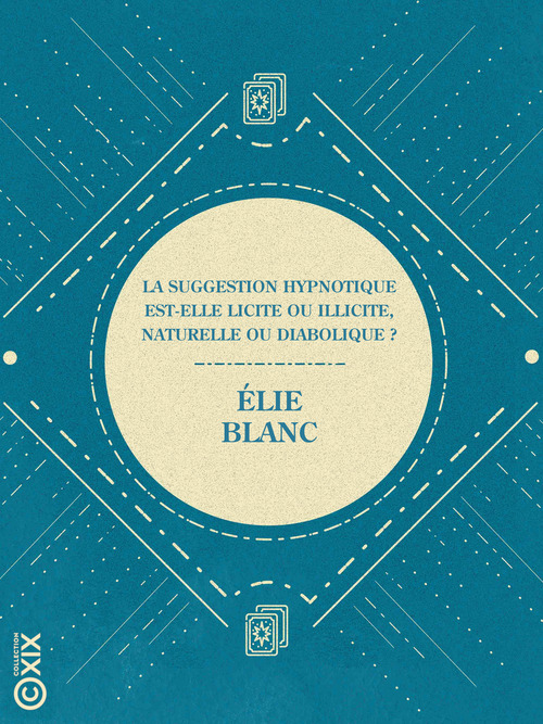 Couverture ebook de La Suggestion hypnotique est-elle licite ou illicite, naturelle ou diabolique ?, de Elie Blanc