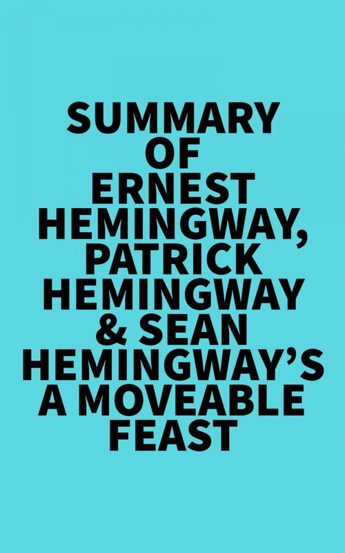 Couverture ebook de Summary of Ernest Hemingway, Patrick Hemingway & Sean Hemingway's A Moveable Feast, de Everest Media