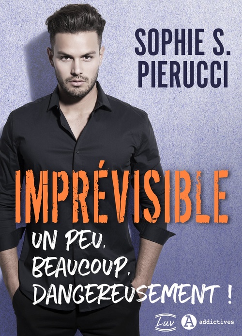 Couverture ebook de Imprévisible - Un peu, beaucoup, dangereusement !, de Sophie S. Pierucci