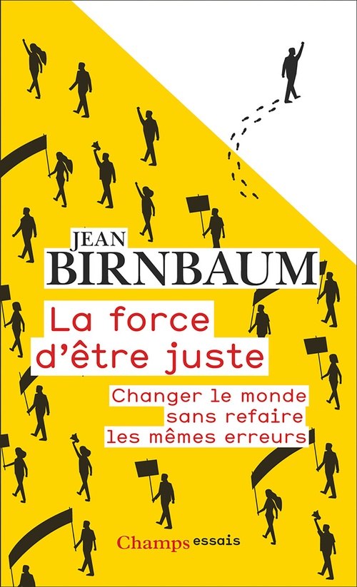 ebook cover of La force d'être juste. Changer le monde sans refaire les mêmes erreurs, by Jean Birnbaum