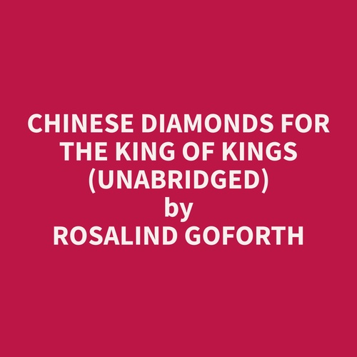 Couverture audiobook de Chinese Diamonds for the King of Kings (Unabridged), de Rosalind  Goforth