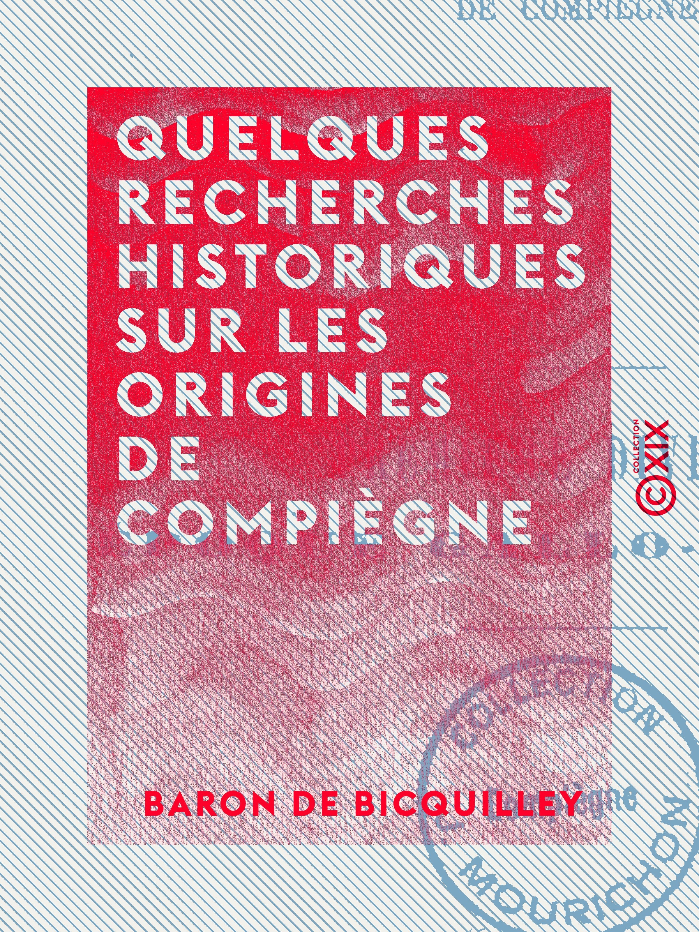 ebook cover of Quelques recherches historiques sur les origines de Compiègne, by Baron De Bicquilley