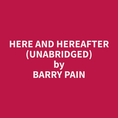 Couverture audiobook de Here and Hereafter (Unabridged), de Barry  Pain