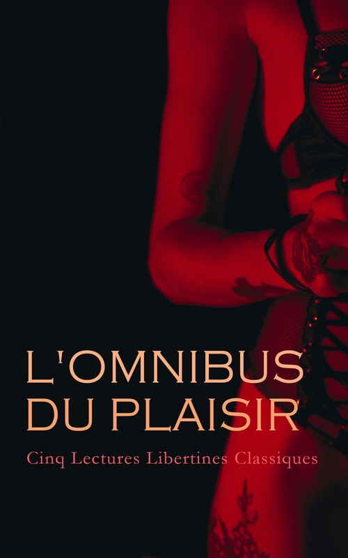 ebook cover of L'Omnibus du Plaisir : Cinq Lectures Libertines Classiques, by Moliere, Jean-Charles Gervaise De Latouche, Honore-Gabriel De Riqueti Comte De Mirabeau, Michel Millot, Theroigne De Mer