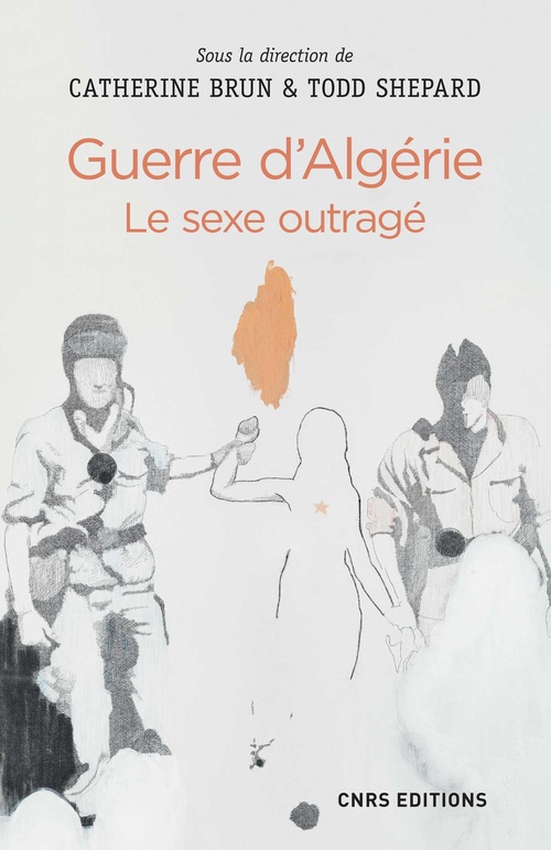 Couverture ebook de Guerre d'Algérie : le sexe outragé, de Catherine Brun, Todd Shepard
