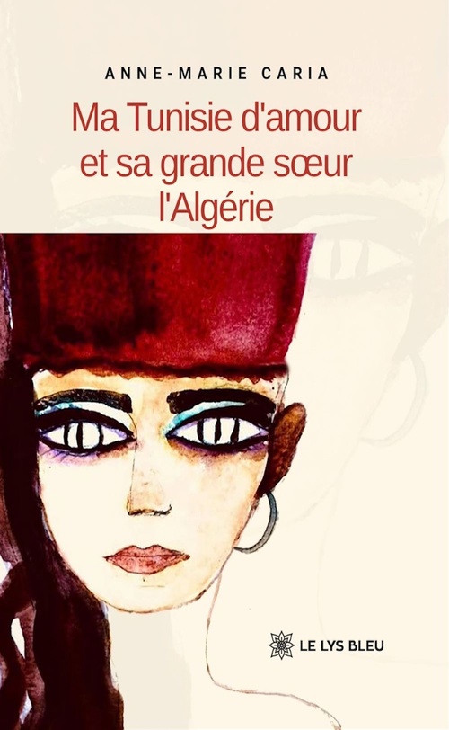 ebook cover of Ma Tunisie d'amour et sa grande soeur l'Algérie, by Anne-Marie Caria
