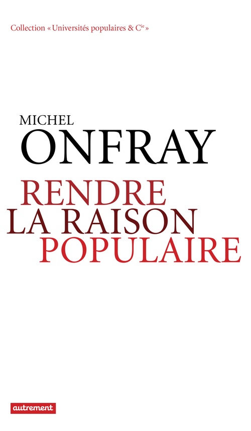 Couverture ebook de Rendre la raison populaire. Université populaire, mode d'emploi, de Michel Onfray