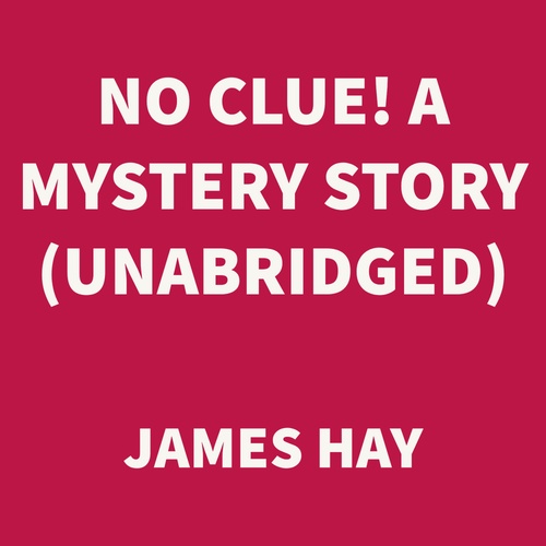 Couverture audiobook de No Clue! A Mystery Story (UNABRIDGED), de James Hay