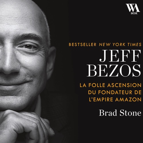 audiobook cover of Jeff Bezos : la folle ascension du fondateur de l'empire Amazon, by Brad Stone