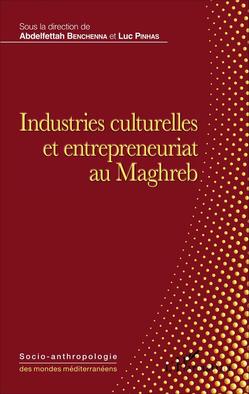 ebook cover of Industries culturelles et entrepreneuriat au Maghreb, by Abdelfettah Benchenna, Luc Pinhas