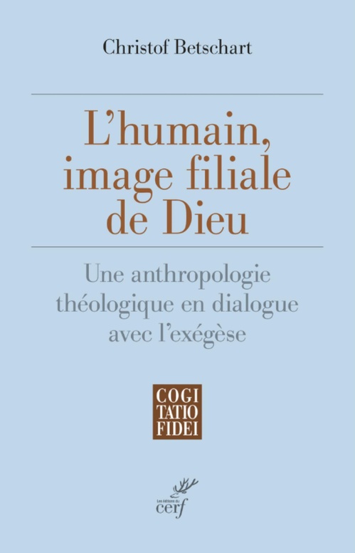 Couverture ebook de L'HUMAIN, IMAGE FILIALE DE DIEU - UNE ANTHROPOLOGIE THEOLOGIQUE EN DIALOGUE AVEC L'EXEGESE, de Christof Betschart