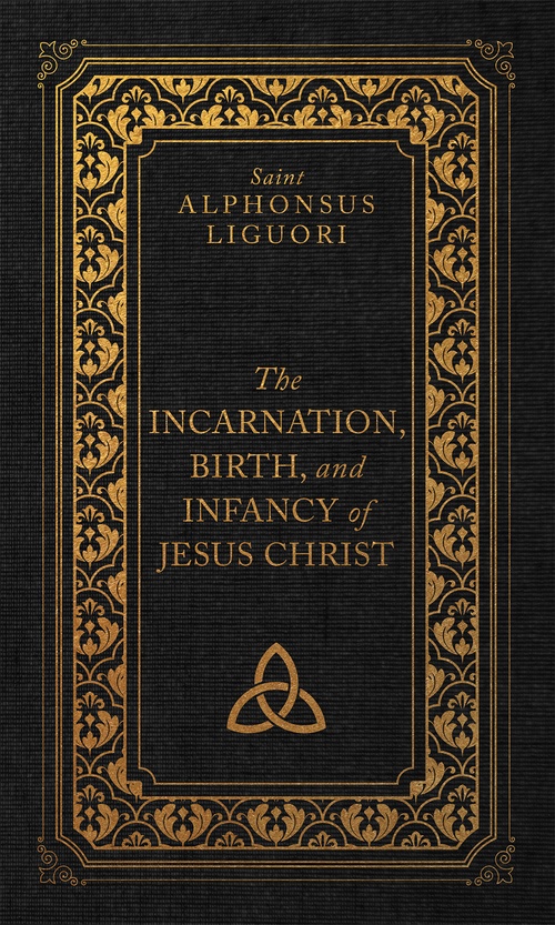 Couverture ebook de The Incarnation, Birth, and Infancy of Jesus Christ, de Alphonsus Liguori