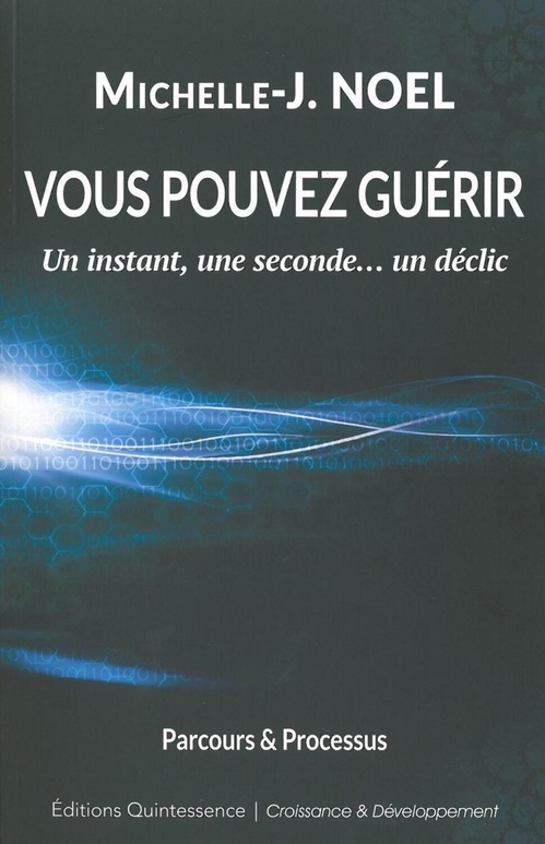 Couverture ebook de Vous pouvez guérir - Un instant, une seconde... un déclic, de Michelle-jeanne Noel