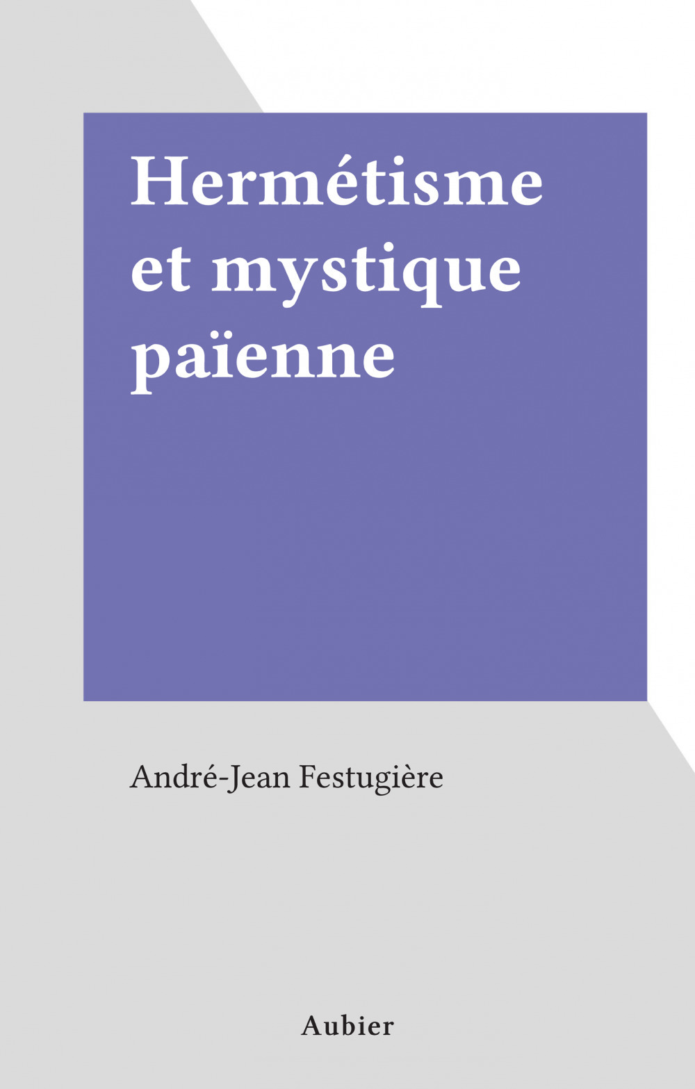 Couverture ebook de Hermétisme et mystique païenne, de André-Jean Festugière