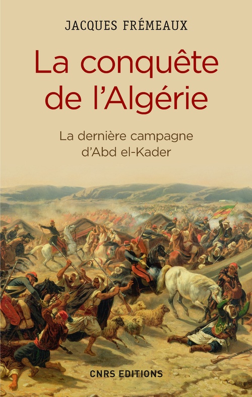 Couverture ebook de La Conquête de l'Algérie. De la dernière campagne d'Abd-el-Kader, de Jacques Frémeaux