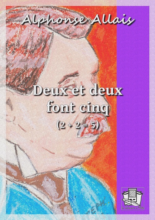 Couverture ebook de Deux et deux font cinq, de Alphonse Allais