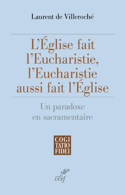 Couverture ebook de L'EGLISE FAIT L'EUCHARISTIE, L'EUCHARISTIE AUSSI FAIT L'EGLISE, de VILLEROCHE LAURENT DE
