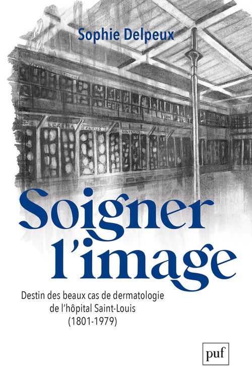 Couverture ebook de Soigner l'image : Destin des beaux cas de dermatologie de l'hôpital Saint-Louis (1801-1979), de Sophie Delpeux