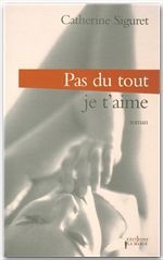 Couverture ebook de Pas du tout ! Je t'aime, de Catherine Siguret