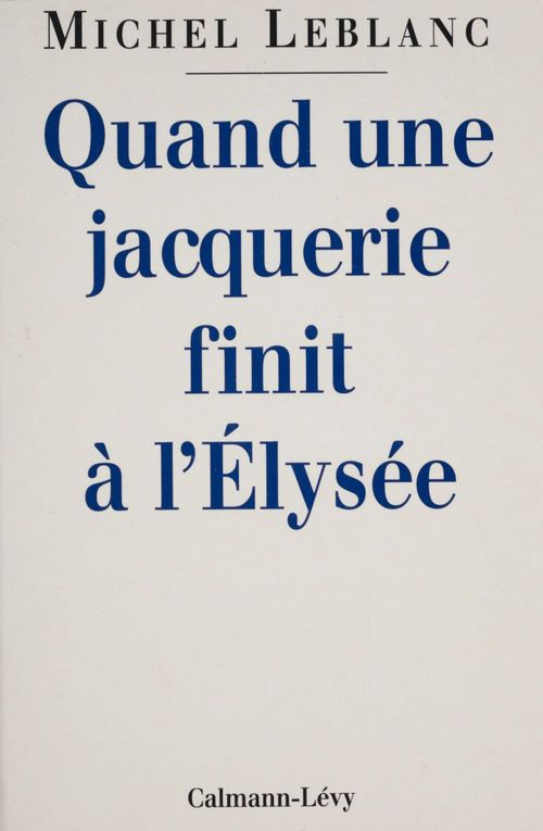 Couverture ebook de Quand une jacquerie finit à l'Élysée, de Michel Leblanc