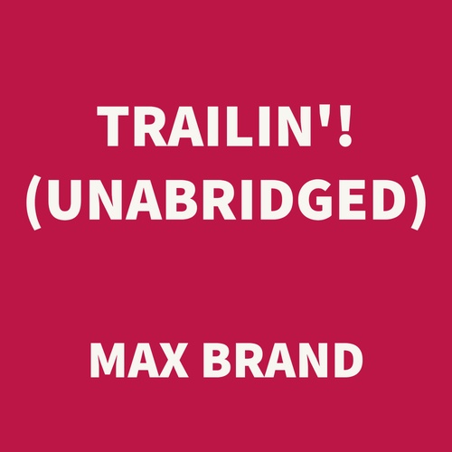Couverture audiobook de Trailin'! (UNABRIDGED), de Max Brand
