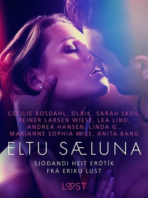 ebook cover of Eltu sæluna: Sjóðandi heit erótík frá Eriku Lust, by Andrea Ha, Anita Bang, Cecilie Rosdahl, Lea Lind, Linda G., Marianne Sophia Wise, Olrik, Reiner Larsen Wiese, Sarah Skov