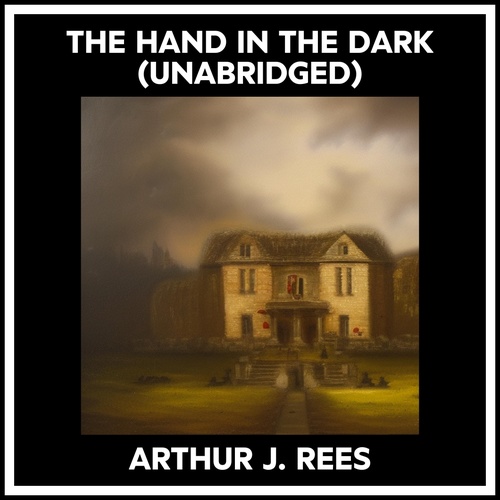 audiobook cover of The Hand In The Dark (Unabridged), by Arthur J. Rees