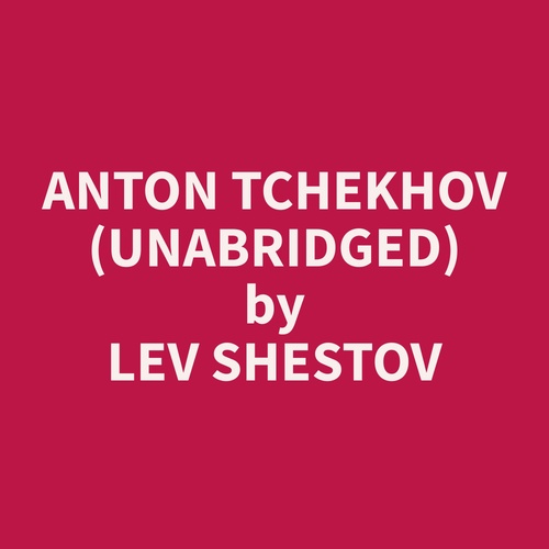 Couverture audiobook de Anton Tchekhov (Unabridged), de Lev  Shestov