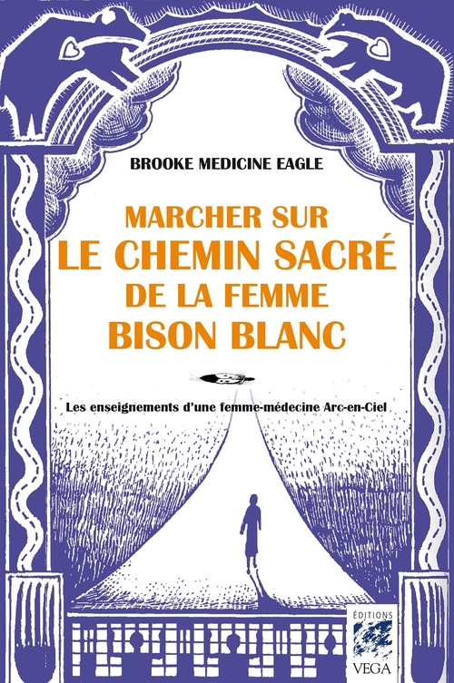ebook cover of Marcher sur le chemin sacré de la femme bison blanc - Les enseignements d'une femme-médecine Arc-en-, by Brooke medicine eagle