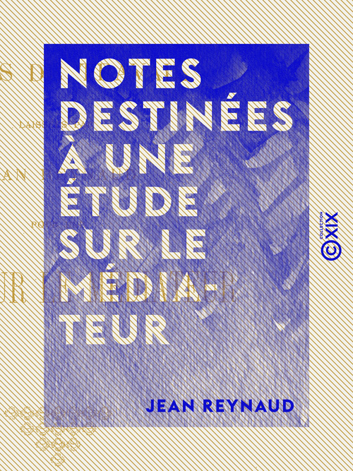 ebook cover of Notes destinées à une étude sur le Médiateur, by Jean Reynaud