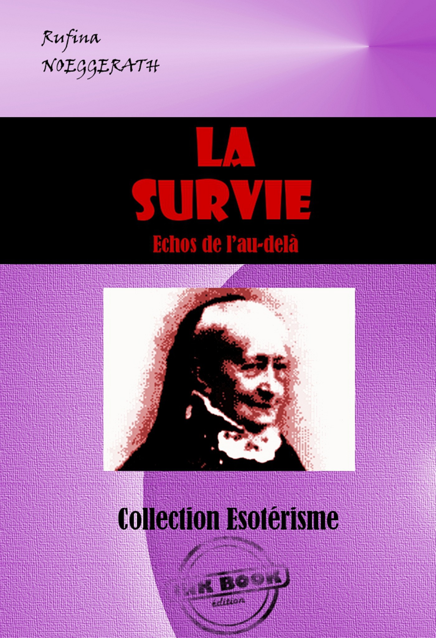 Couverture ebook de La Survie : échos de l´au-delà [édition intégrale revue et mise à jour], de Rufina Noeggerath